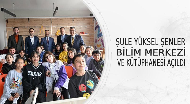 Şule Yüksel Şenler Bilim Merkezi ve Kütüphanesi, gençlere bilim ve teknoloji fırsatları sunuyor.